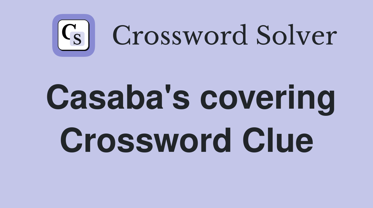 Casaba's covering Crossword Clue