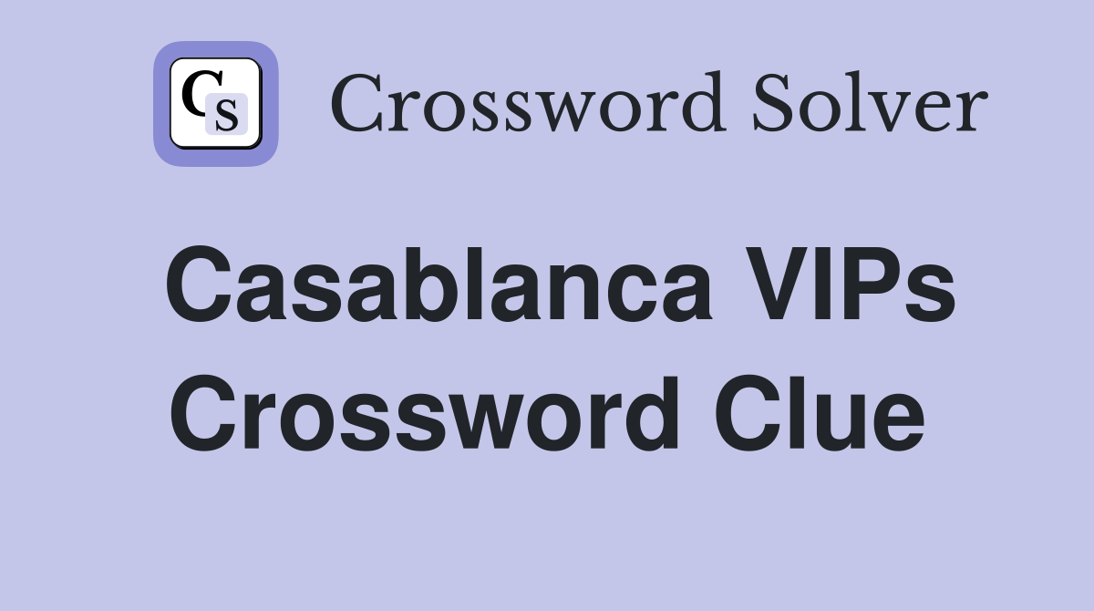 Casablanca VIPs Crossword Clue
