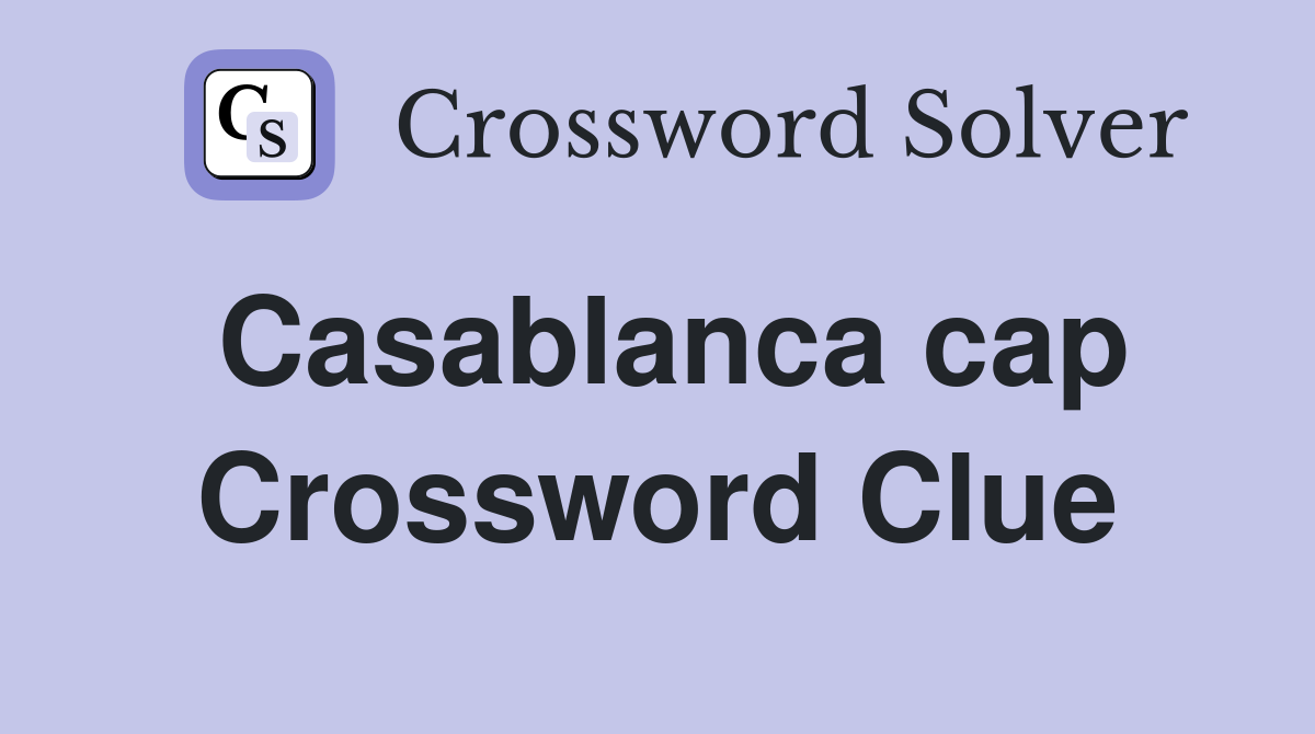 Casablanca cap Crossword Clue