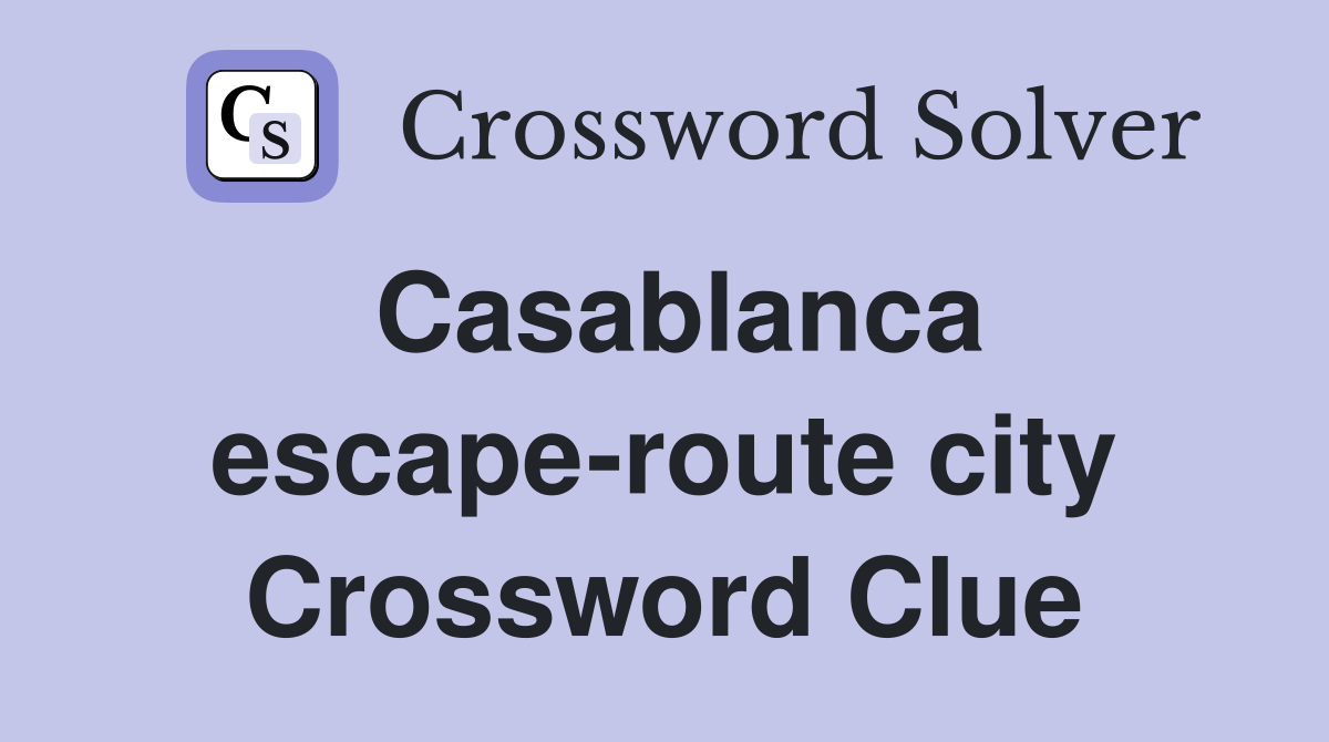 Casablanca escape-route city Crossword Clue