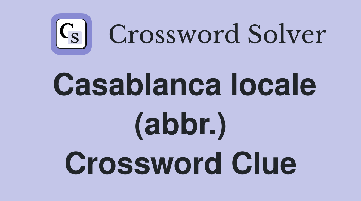 Casablanca locale (abbr.) Crossword Clue