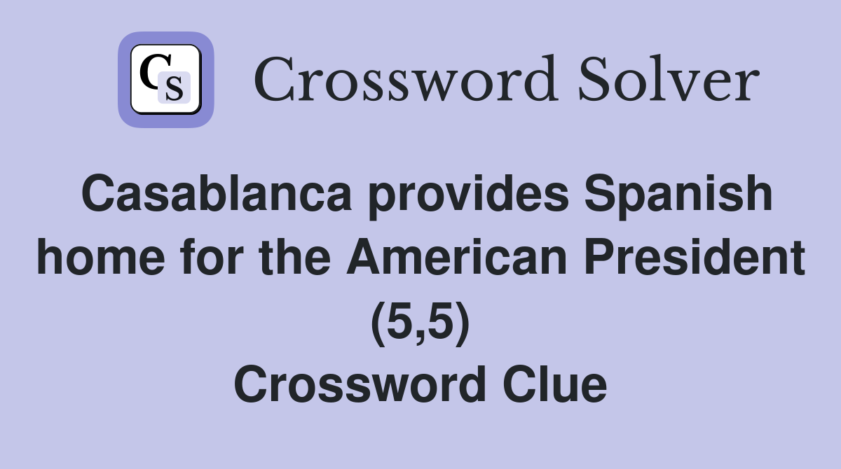 Casablanca provides Spanish home for the American President (5,5) Crossword Clue