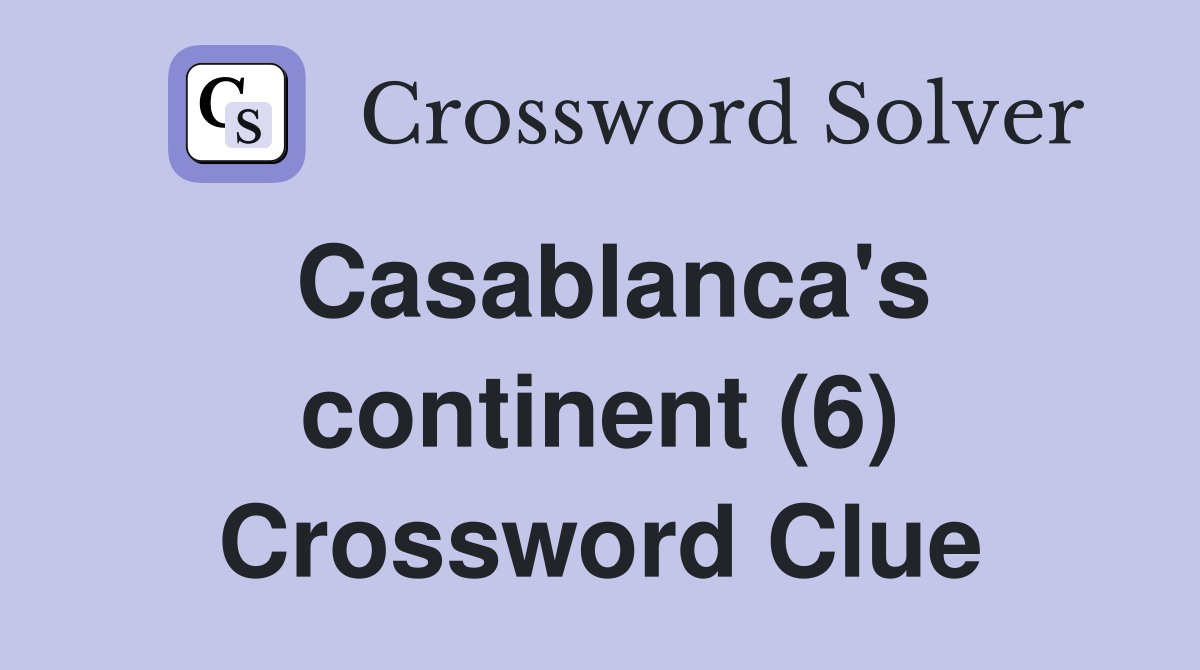 Casablanca's continent (6) Crossword Clue