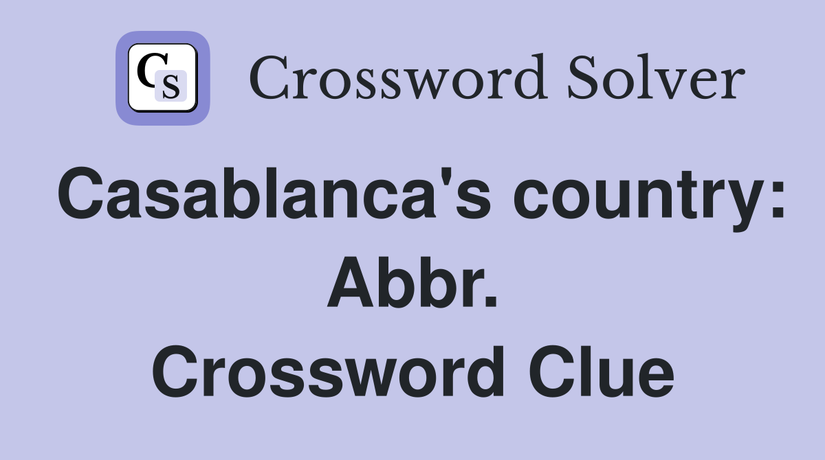 Casablanca's country: Abbr. Crossword Clue