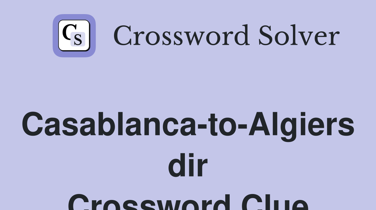 Casablanca-to-Algiers dir Crossword Clue
