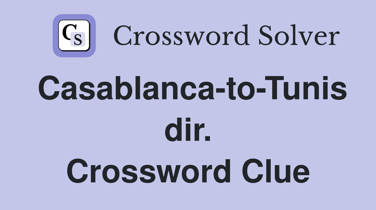 Casablanca-to-Tunis dir. Crossword Clue