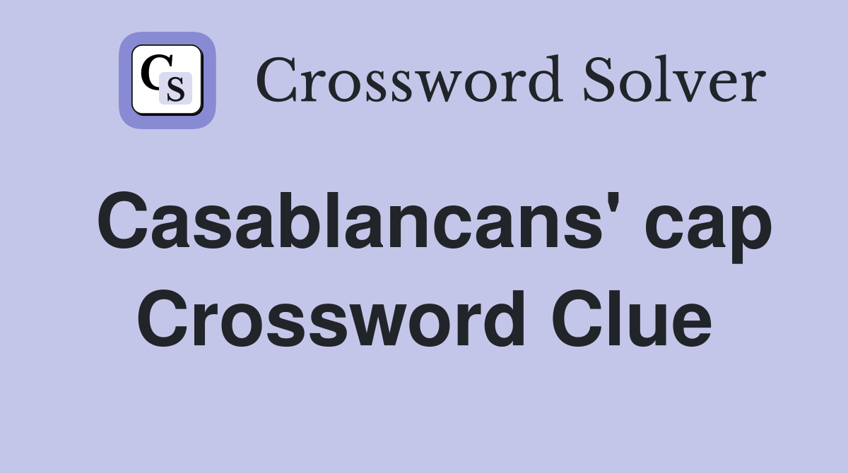 Casablancans' cap Crossword Clue