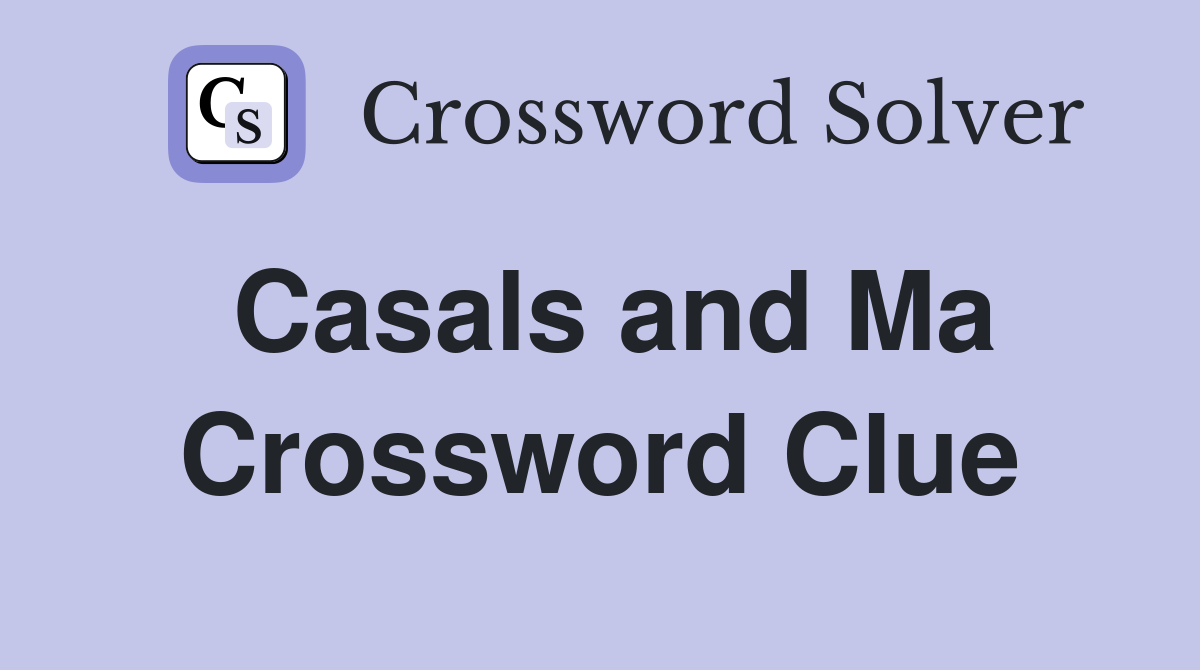 Casals and Ma Crossword Clue