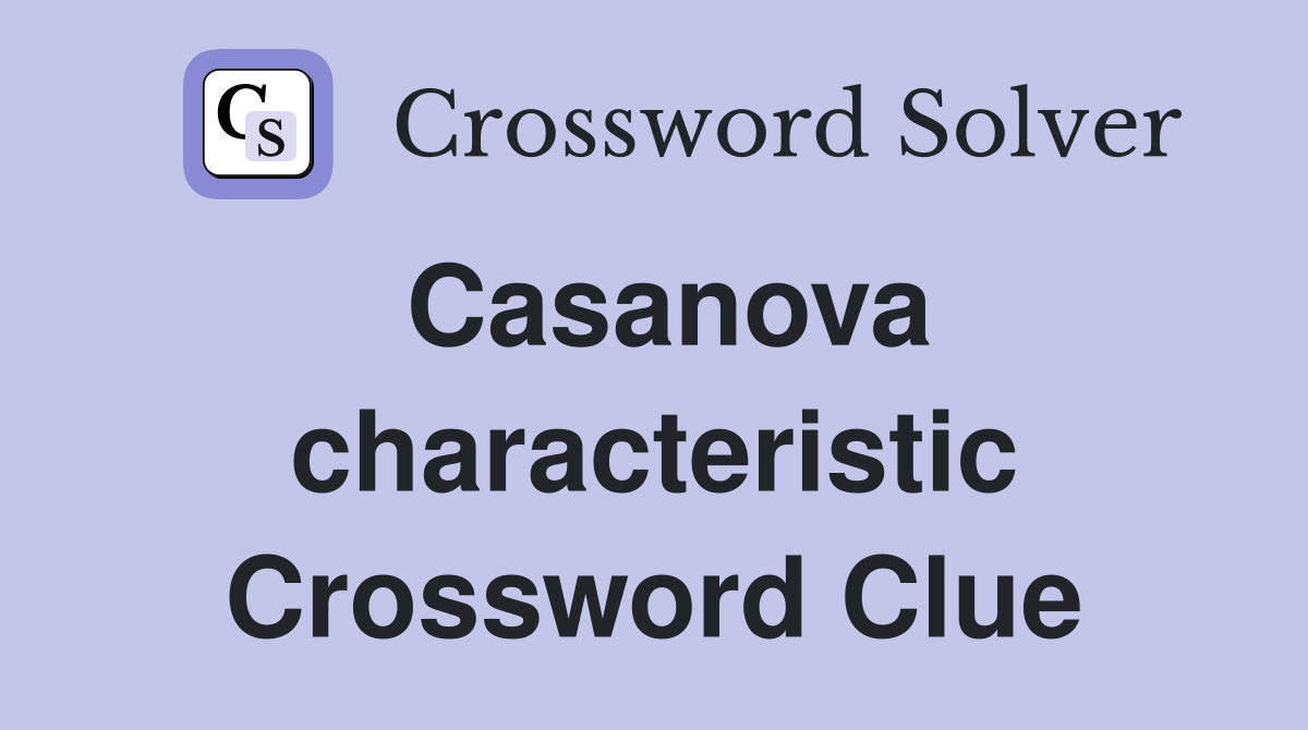 Casanova characteristic Crossword Clue