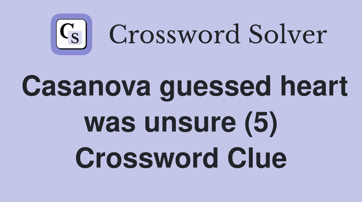 Casanova guessed heart was unsure (5) Crossword Clue