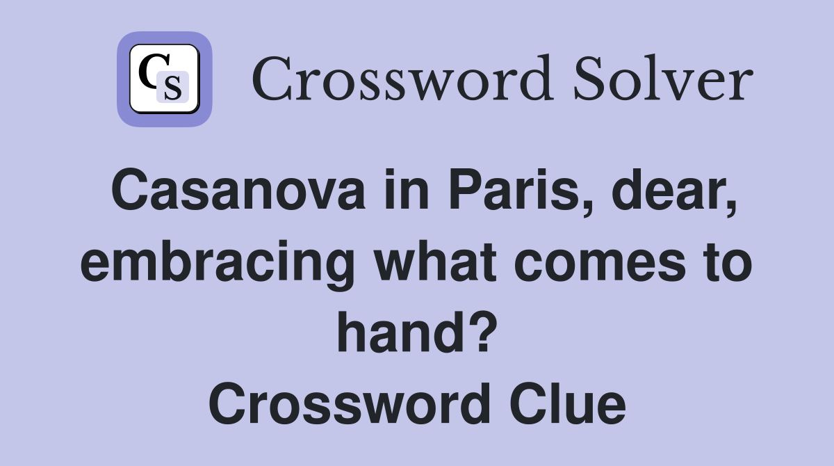 Casanova in Paris, dear, embracing what comes to hand? Crossword Clue