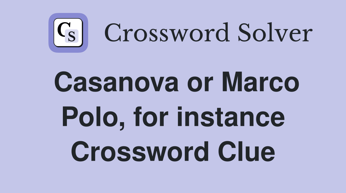 Casanova or Marco Polo, for instance Crossword Clue