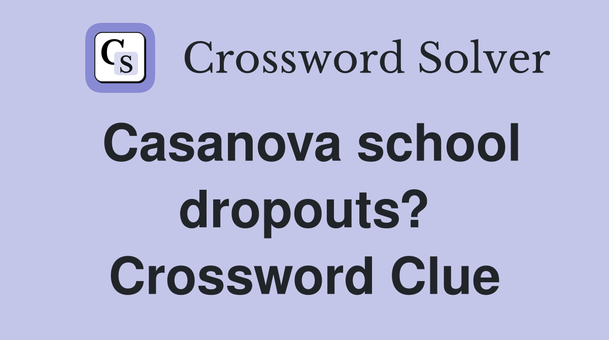 Casanova school dropouts? Crossword Clue