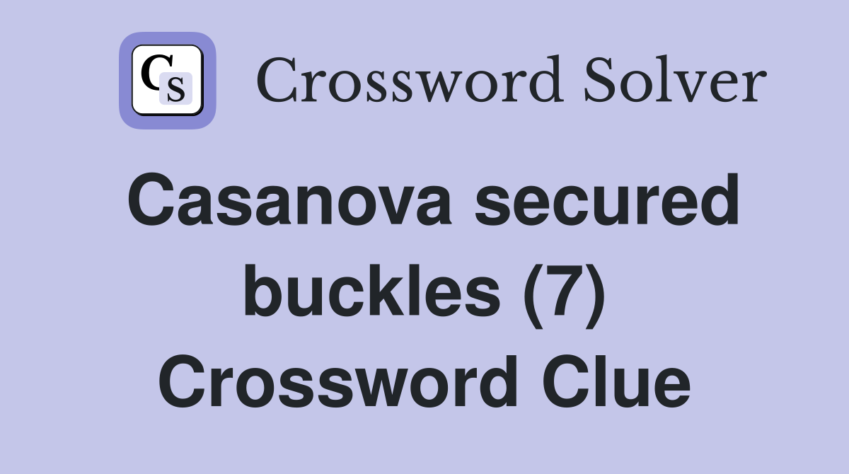 Casanova secured buckles (7) Crossword Clue