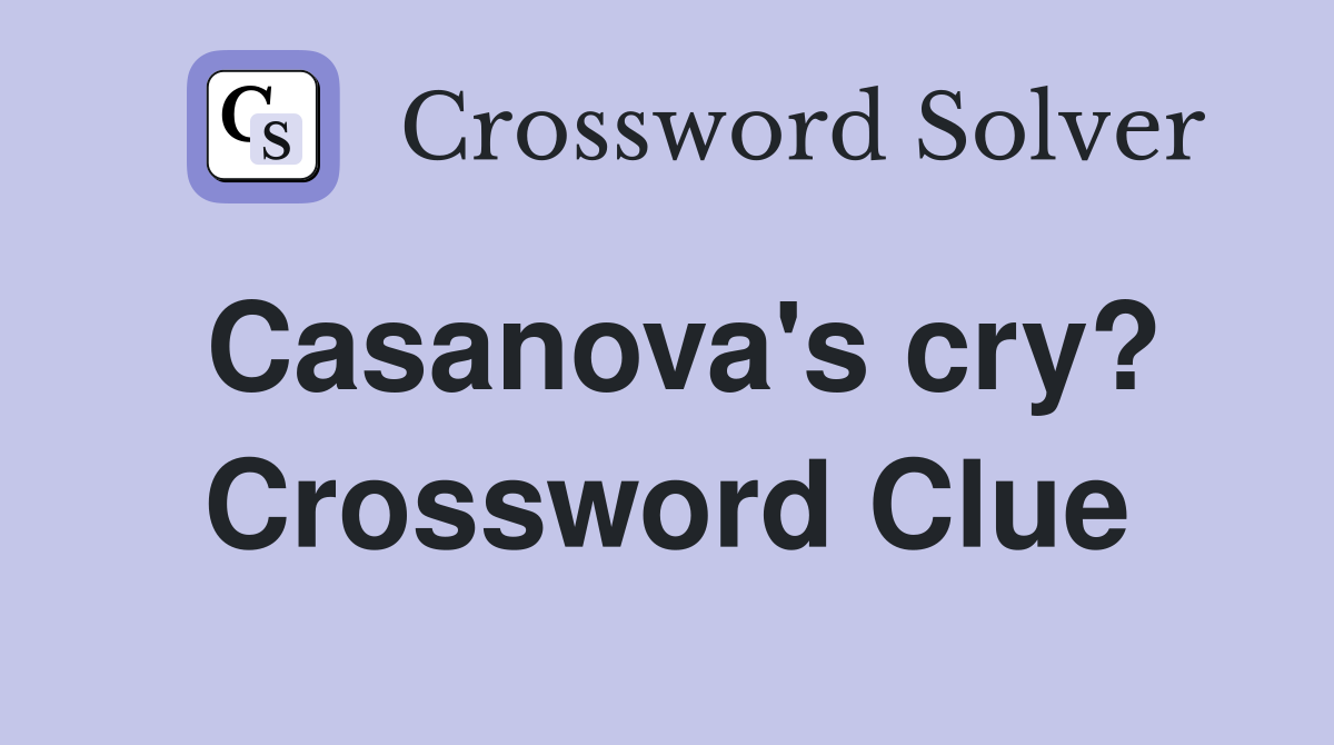 Casanova's cry? Crossword Clue