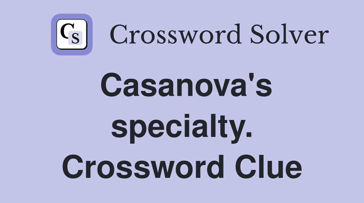 Casanova's specialty. Crossword Clue