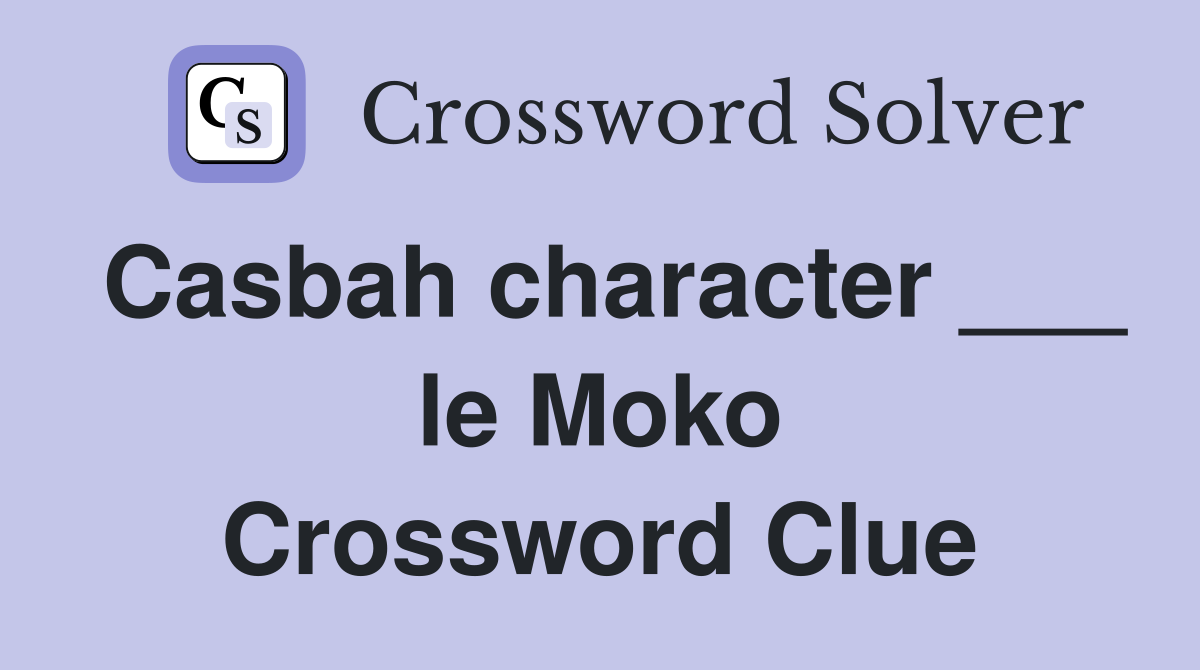 Casbah character ___ le Moko Crossword Clue