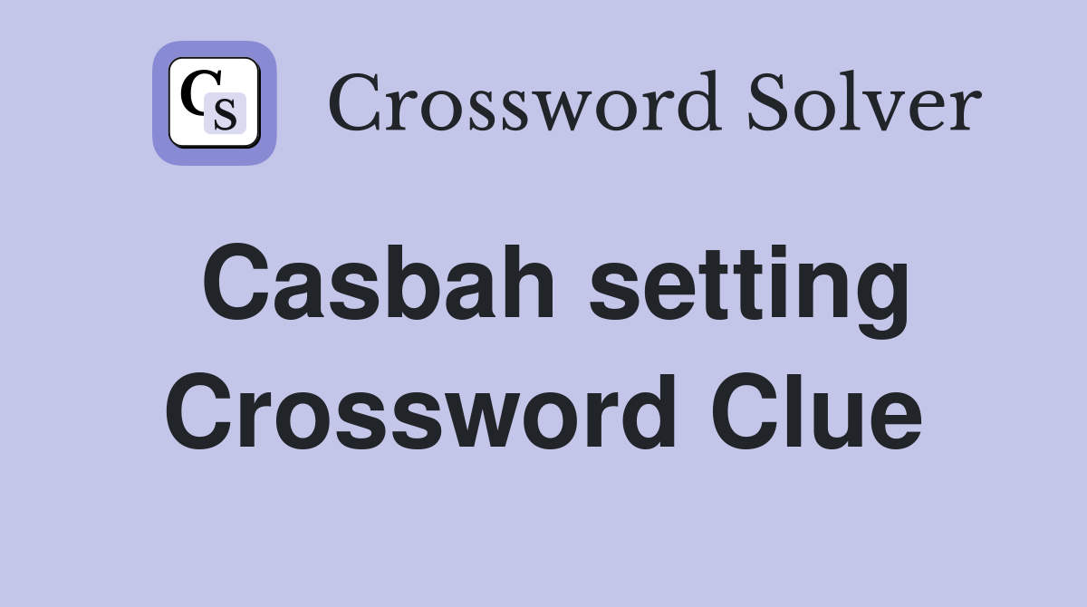 Casbah setting Crossword Clue