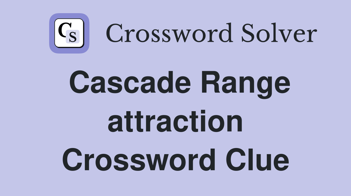 Cascade Range attraction Crossword Clue