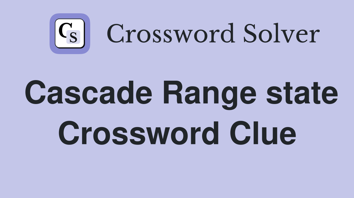 Cascade Range state Crossword Clue