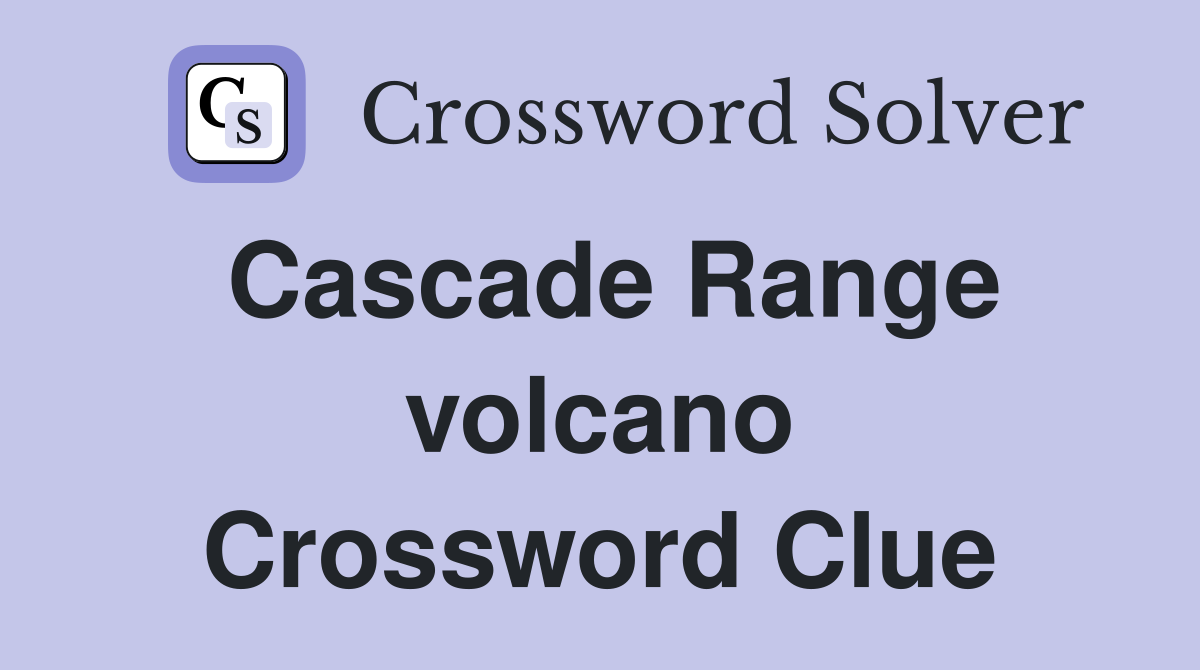 Cascade Range volcano Crossword Clue