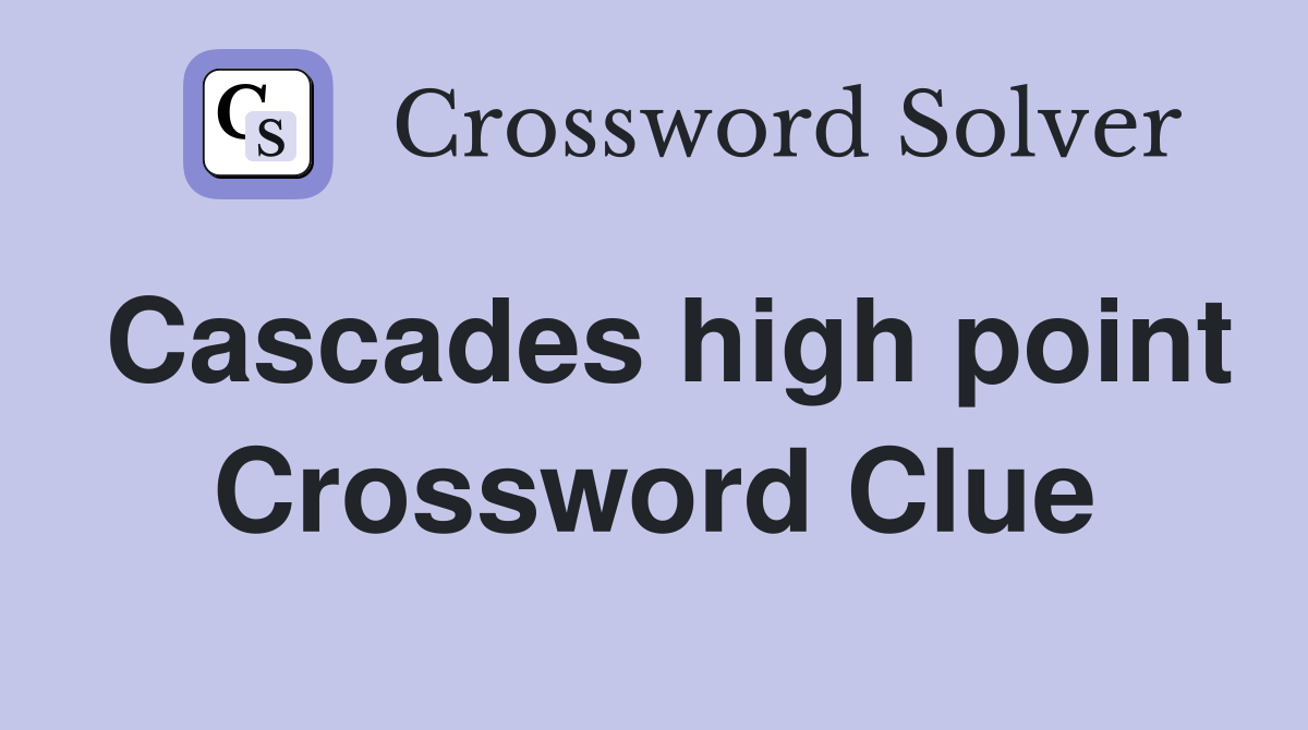 Cascades high point Crossword Clue