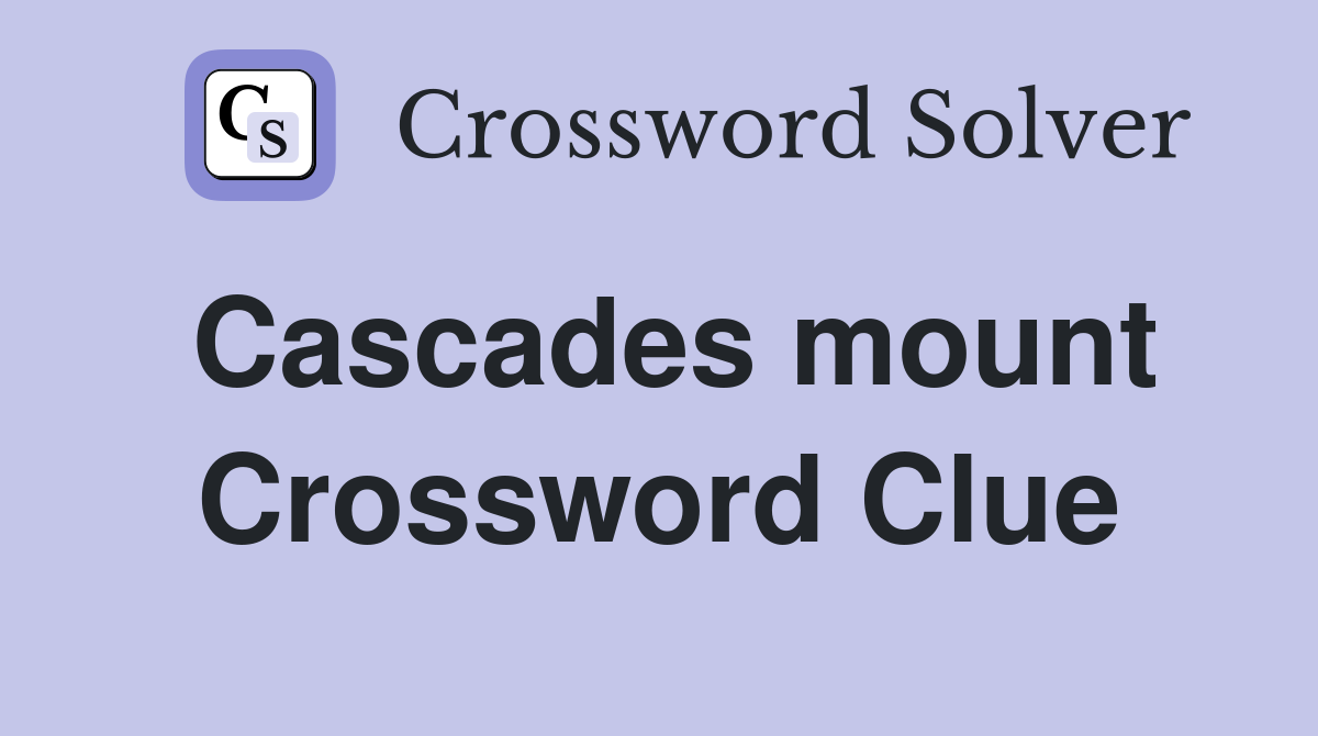 Cascades mount Crossword Clue