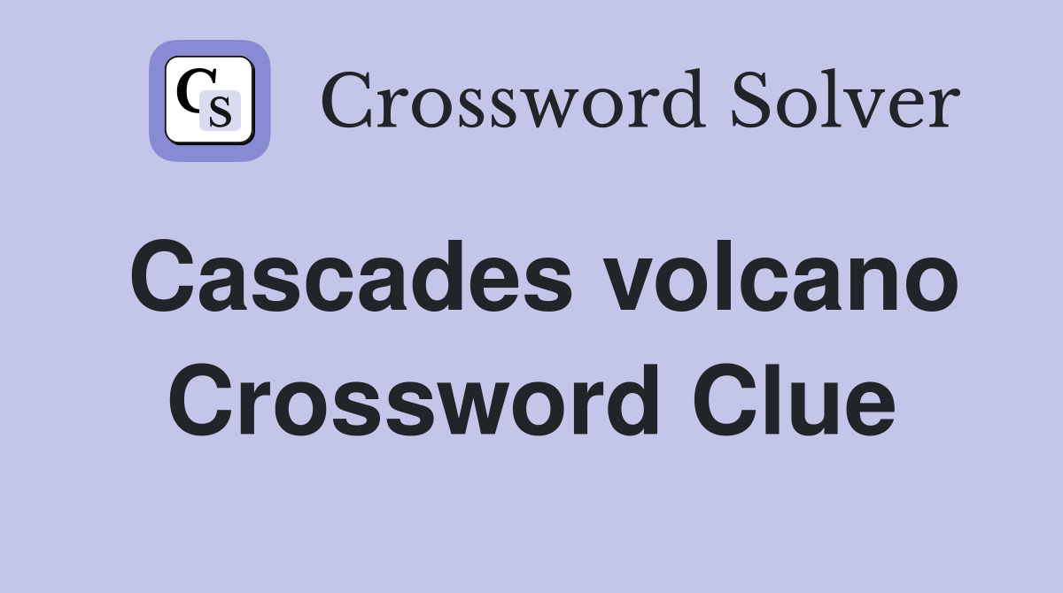 Cascades volcano Crossword Clue