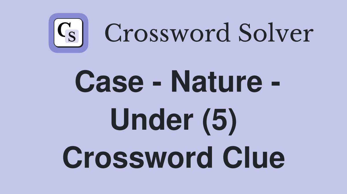 Case - Nature - Under (5) Crossword Clue