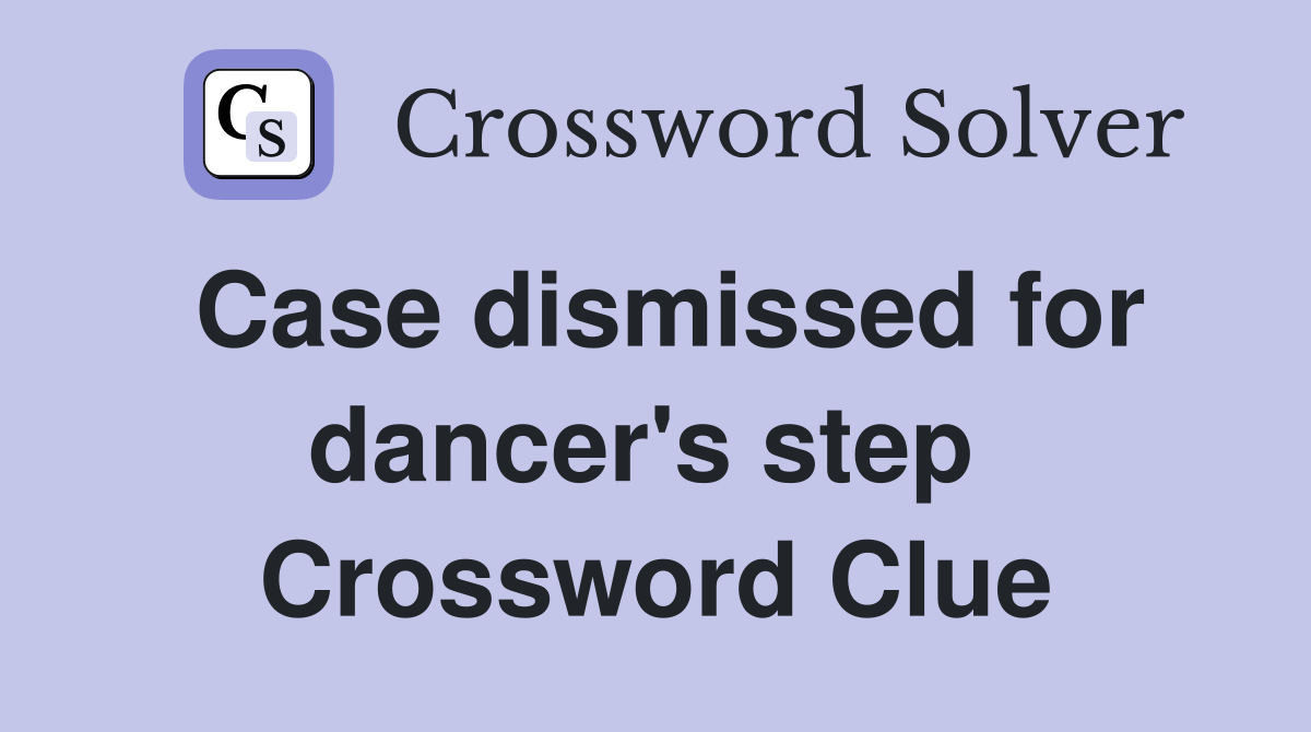 Case dismissed for dancer's step  Crossword Clue