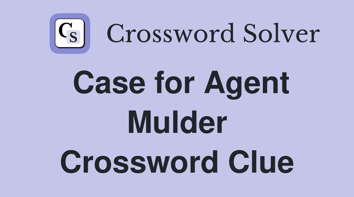 Case for Agent Mulder Crossword Clue