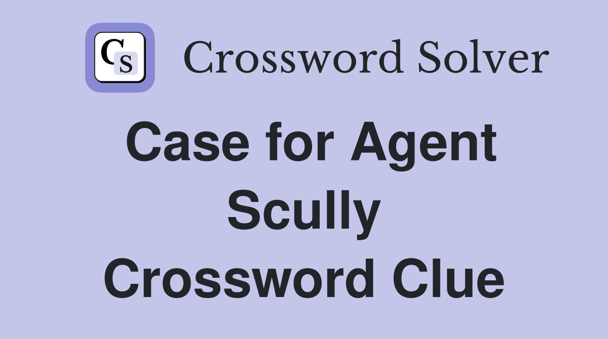 Case for Agent Scully Crossword Clue
