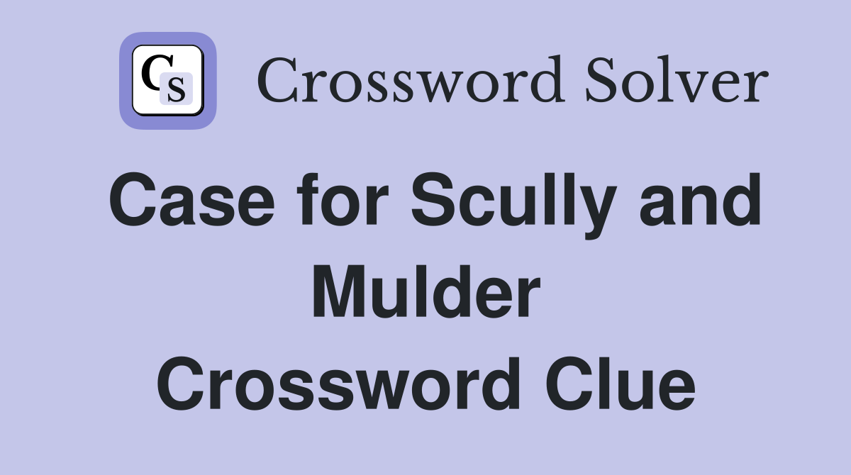 Case for Scully and Mulder Crossword Clue