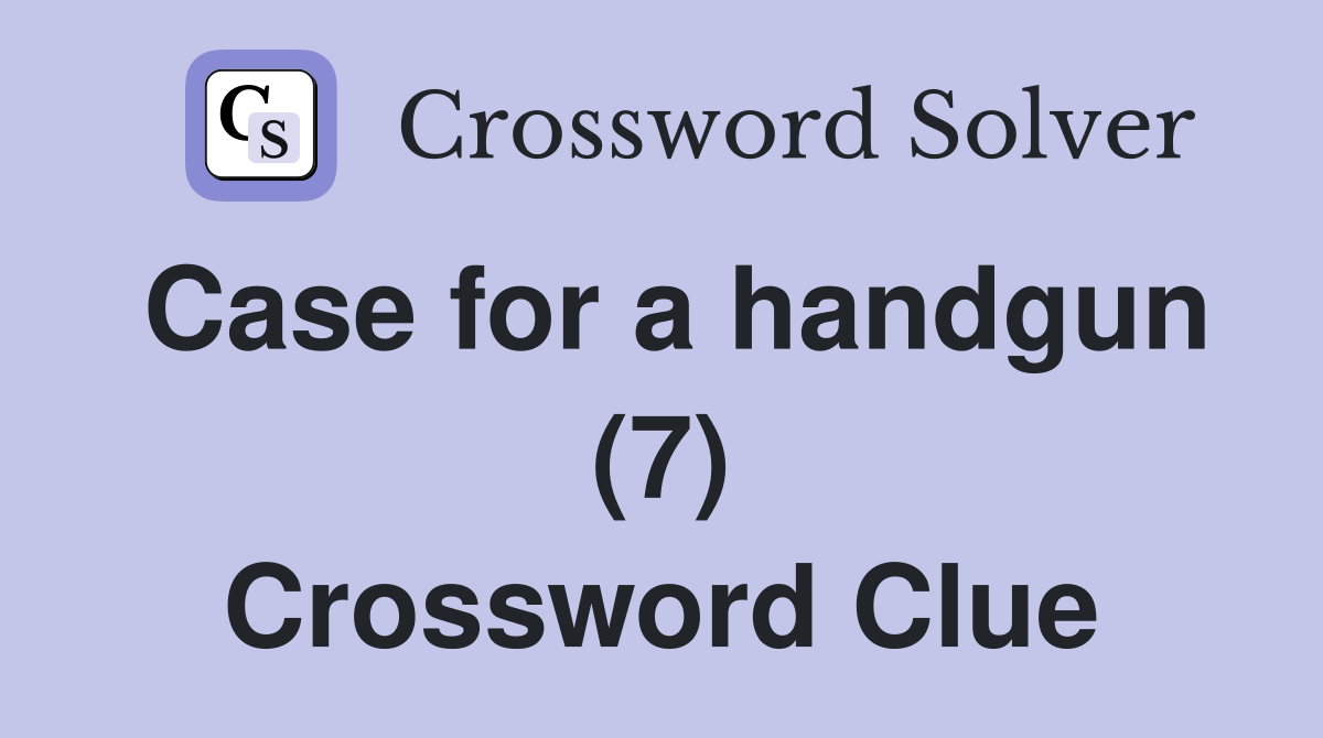 Case for a handgun (7) Crossword Clue
