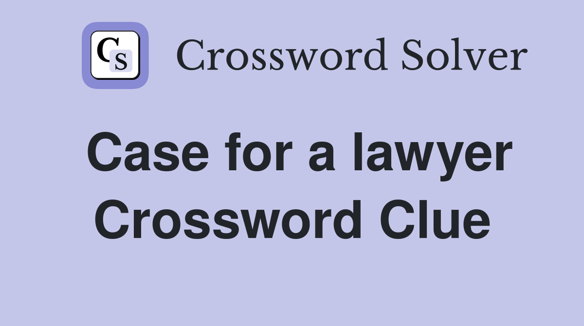 Case for a lawyer Crossword Clue