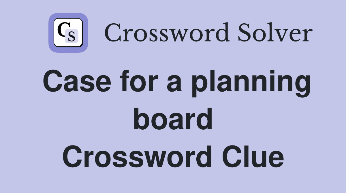Case for a planning board Crossword Clue