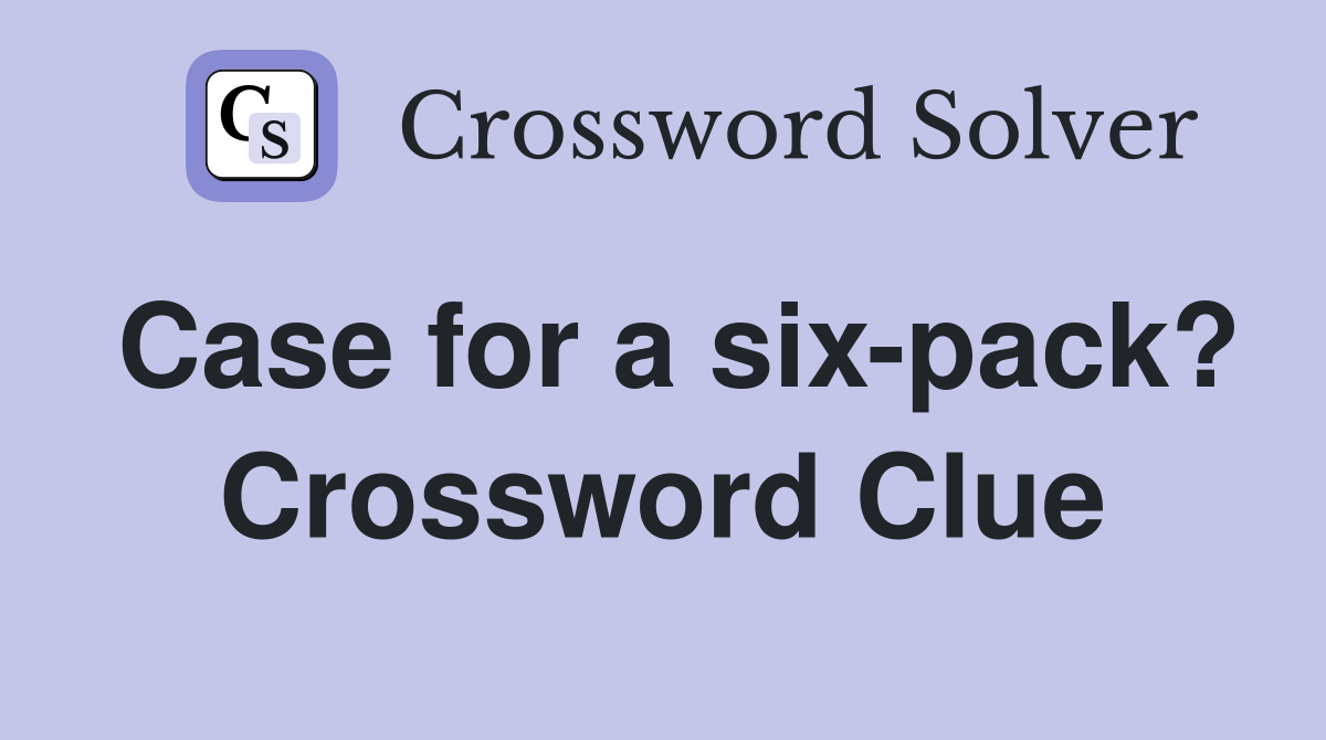 Case for a six-pack? Crossword Clue