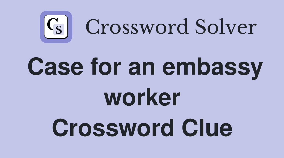 Case for an embassy worker Crossword Clue