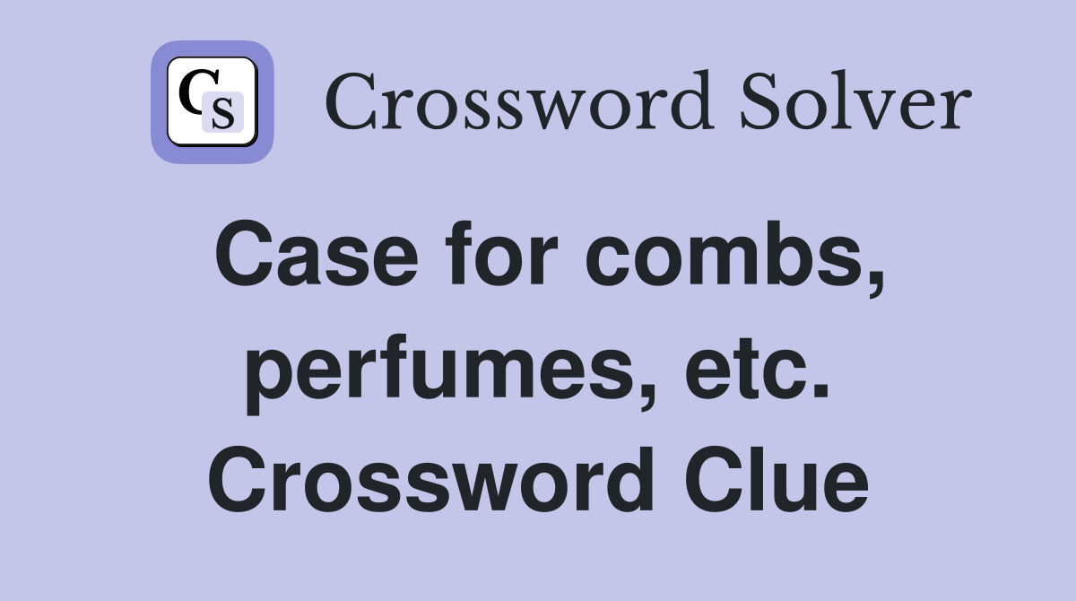 Case for combs, perfumes, etc. Crossword Clue