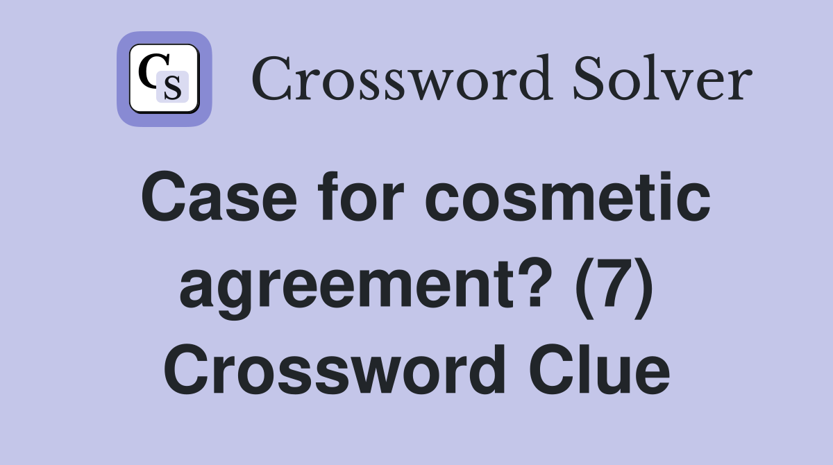 Case for cosmetic agreement? (7) Crossword Clue