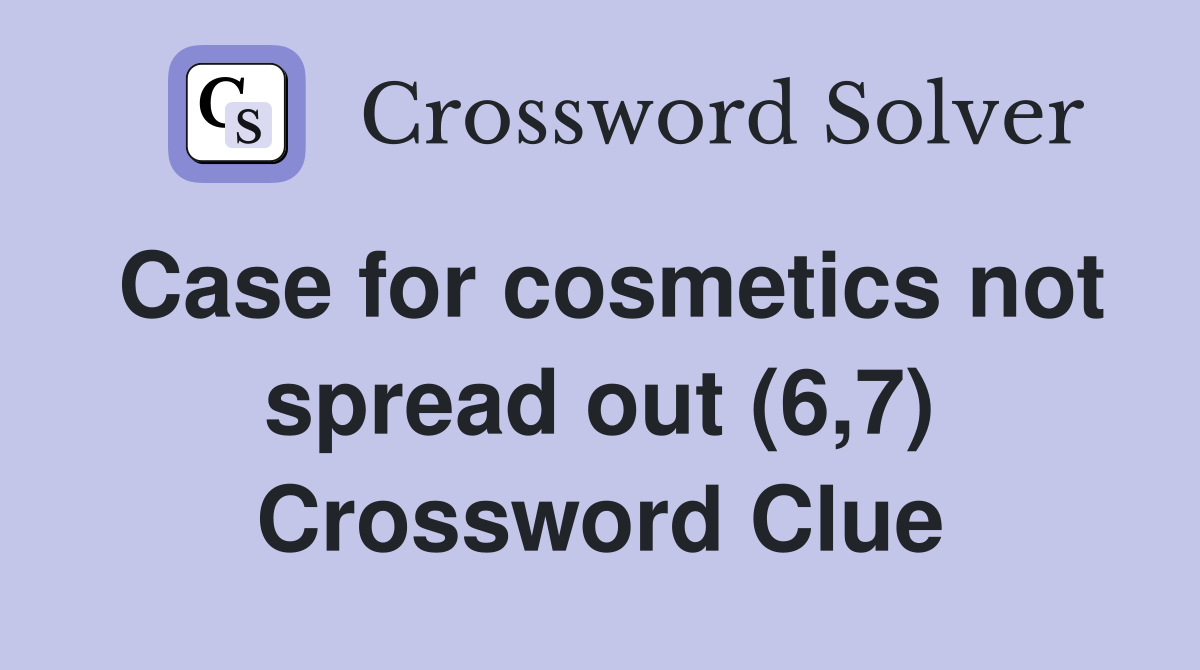 Case for cosmetics not spread out (6,7) Crossword Clue