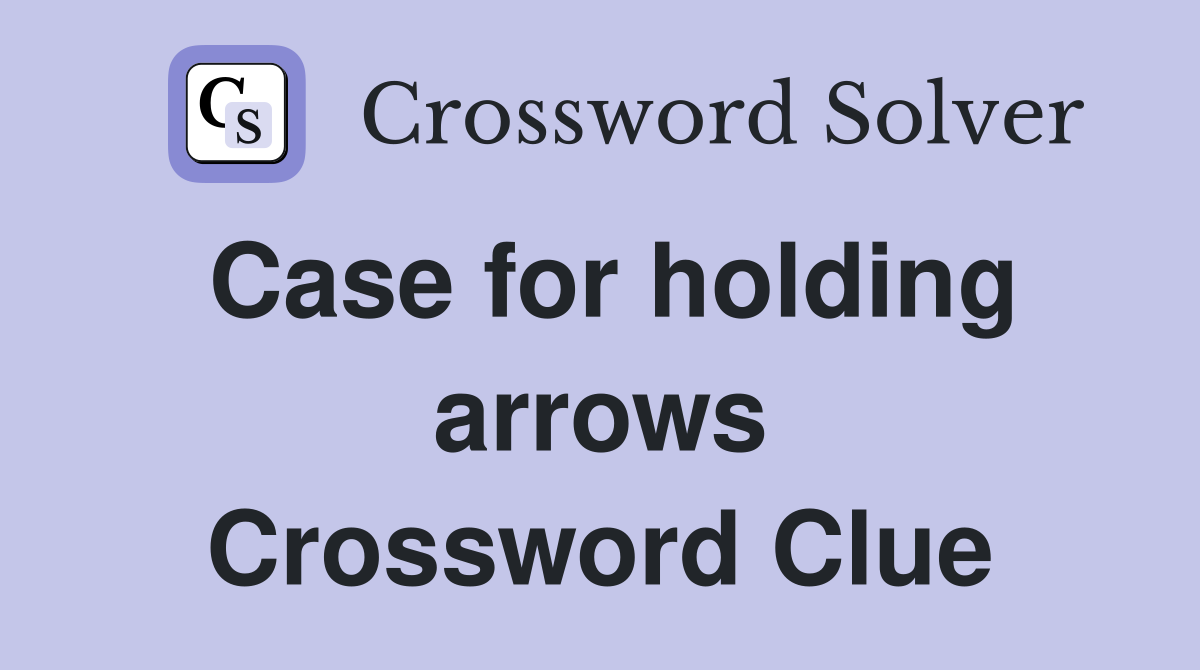 Case for holding arrows Crossword Clue
