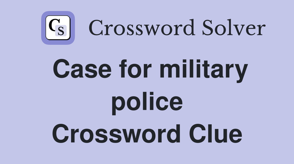 Case for military police Crossword Clue