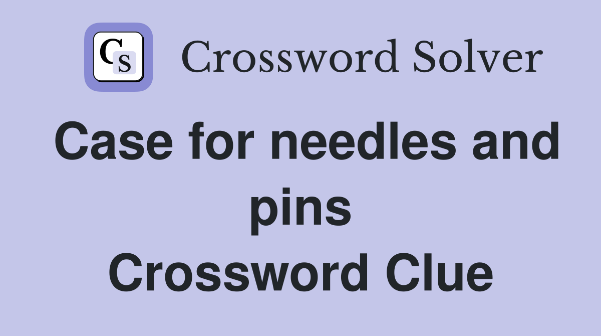 Case for needles and pins Crossword Clue