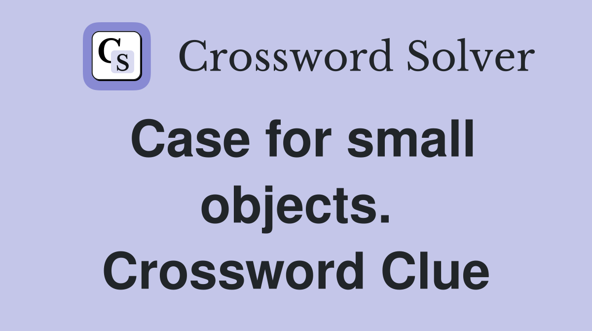 Case for small objects. Crossword Clue