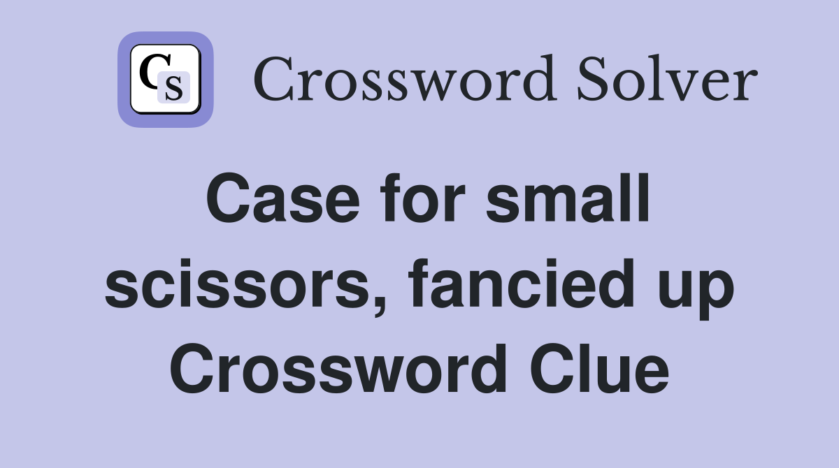 Case for small scissors, fancied up Crossword Clue