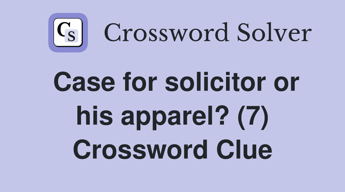 Case for solicitor or his apparel? (7) Crossword Clue