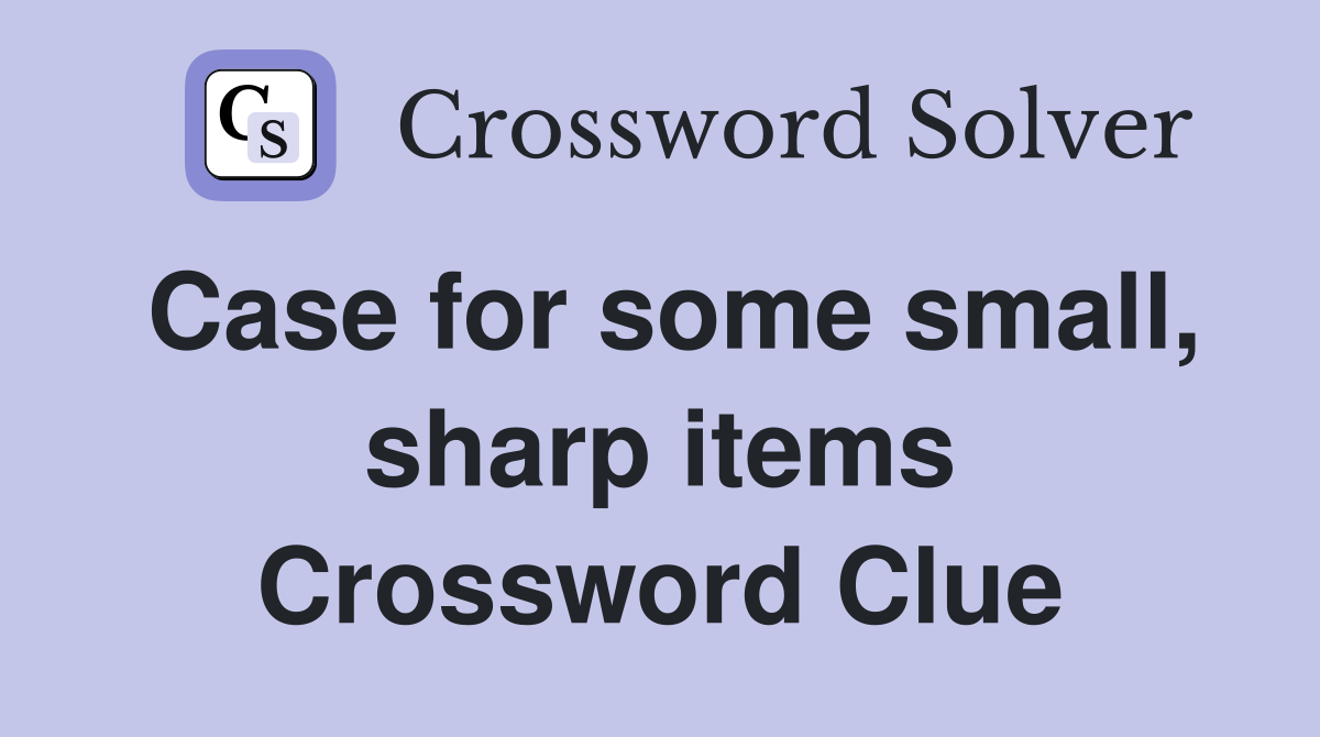 Case for some small, sharp items Crossword Clue