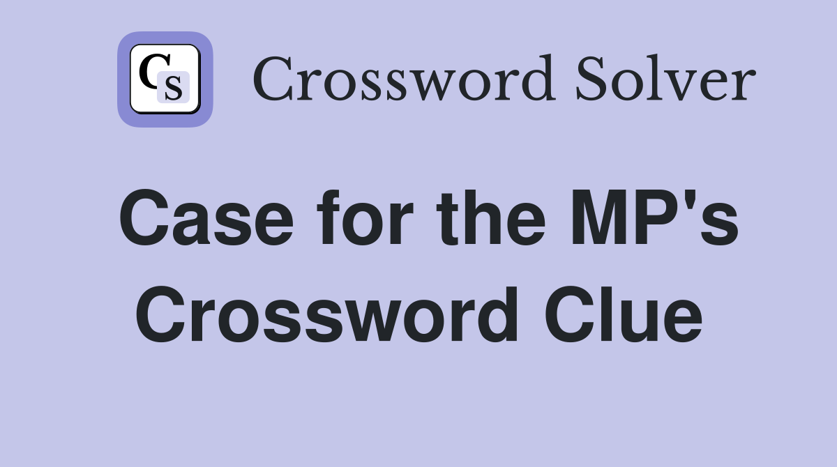Case for the MP's Crossword Clue