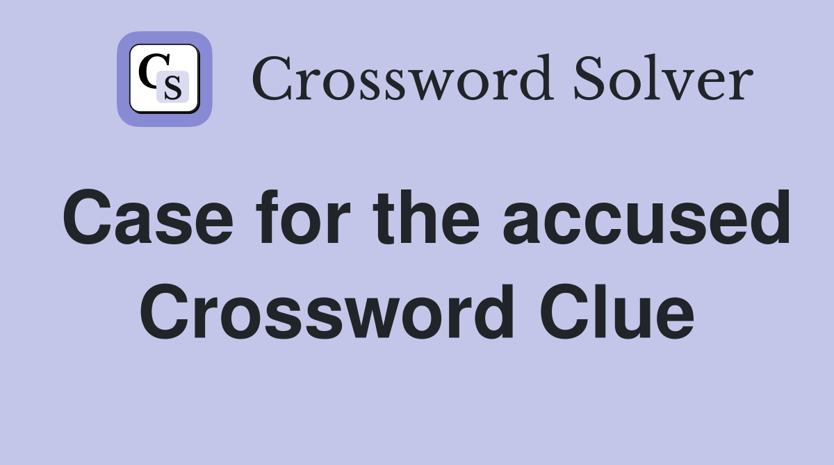 Case for the accused Crossword Clue
